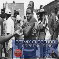 Setmix Old School especial 2019 II By Dj4killz by Djfourkillz Julio Silva