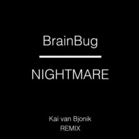 Brainbug - Nightmare [Kai van Bjonik Remix] by Kai van Bjonik