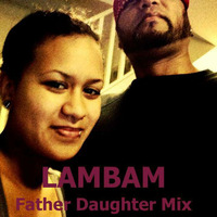 Lambam - Father Daughter Mix by DJ LamBam
