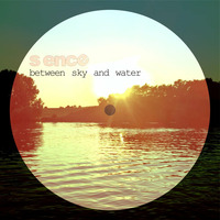 S EncE - Between Sky And Water by S_EncE