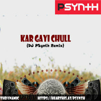 Kar Gayi Chull - Kapoor and Sons(DJ PSynth Remix) 320kbps by DJ PSynth