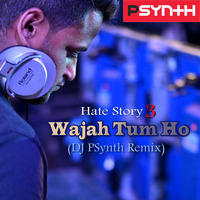 Wajah Tum Ho - (DJ PSynth Remix) 320kpbs by DJ PSynth