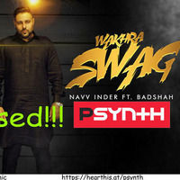 Wakhra Swag - Navv Inder feat. Badshah(DJ PSynth Remix)_320kbps by DJ PSynth