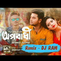 Oporadhi - Arman Alif  Feat Ankur Mahamud  (Remix) by DJ Ram by DJ Ram
