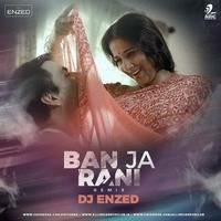 DJ ENZED- Ban Ja Tu Meri Raani Remix by DJ Enzed