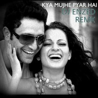DJ ENZED-  Kya Mujhe Pyar hai Remix by DJ Enzed