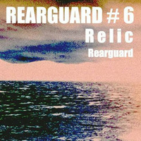 Rearguard #06 Relic by Rearguard Techno Podcasts
