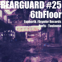Rearguard #25 - 6th Floor by Rearguard Techno Podcasts