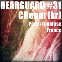 Rearguard #31 - CReum (kr) by Rearguard Techno Podcasts