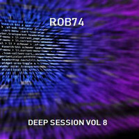 ROB74 - DEEP SESSION VOL 8 by ROB74