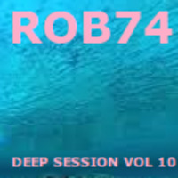 ROB74 - DEEP SESSION VOL 10 by ROB74