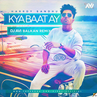 Harrdy Sandhu - Kya Baat Ay (Balkan Remix) Dj Avi 320Kbps by Dj Avi
