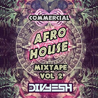Best of Commercial Afro House Live Mixtape Vol.2 - Dj Divyesh a.K.a Dj Dee by Divyesh Chaniyara