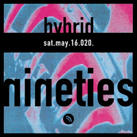 HYBRID // Nineties :: Live-To-There :: Sat.May.16.020. by Dwight Hybrid