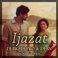 IJAZAT  - DJ BK DJ PRO &amp; DJ SN (Chillout Mix) by DJ PRO & DJ SN