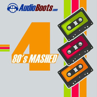 80's Mashed 4 Disk 1 Megamix by AudioBoots
