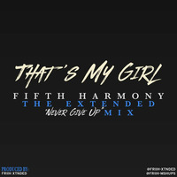 Thats My Girl (The Extended Never Give Up Mix) by FRIIH MSHUPS/XTNDED