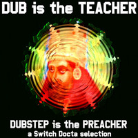Switch Docta - Dub is the Teacher, Dubstep the Preacher by Blogrebellen
