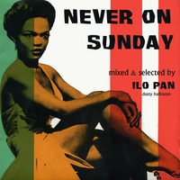 Ilo Pan - Never On Sunday (Sunday Joint) by Blogrebellen