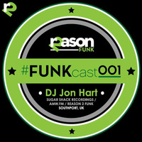 Reason 2 Funk: #FUNKcast - 001 (DJ Jon Hart) by Jon Hart