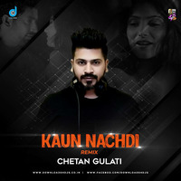 Kaun Nachdi - Remix - Chetan Gulati by DJ Chetan Gulati