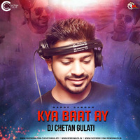 Kya Baat Ay - DJ Chetan Gulati - Remix by DJ Chetan Gulati