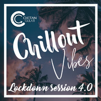 Chillout Vibes - A Mixtape By Chetan Gulati - Lockdown Session 4.0 by DJ Chetan Gulati