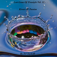 Lost Gems Of Freestyle 13 - Rivers Of Passion by DJ Taz4All