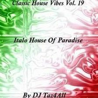 Classic House Vibes 19 - Italo House Of Paradise by DJ Taz4All