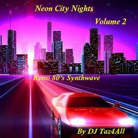 Neon City Nights Vol. 2 - Retro 80's Synthwave by DJ Taz4All