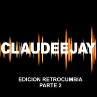MIX RETROCUMBIA PARTE 2 Mixed By CLAUDEEJAY by Claudeejay Sonido Original