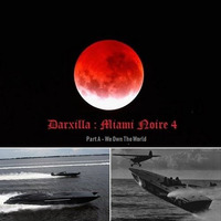 Darxilla-MiamiNoire4-PartA-WeOwnTheWorld-mp3-128 by DARXILLA