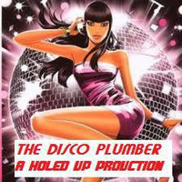 THE DISCO PLUMBER GETTIN DOWN WITH THE GROOVE 2 !!!!! by HOLED UP IN THE HILLS ..             Audio  sculptures for a f**ked up world !!!