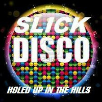 SLICK DISCO by HOLED UP IN THE HILLS ..             Audio  sculptures for a f**ked up world !!!
