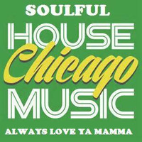 ALWAYS LOVE YA MAMMA ..HOUSE CHICAGO by HOLED UP IN THE HILLS ..             Audio  sculptures for a f**ked up world !!!