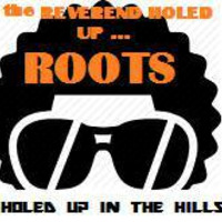 THE REVEREND HOLED UP ....ROOTS by HOLED UP IN THE HILLS ..             Audio  sculptures for a f**ked up world !!!