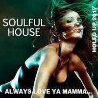SOULFUL HOUSE GROOVES ...ALWAYS LOVE YA MAMMA  by HOLED UP IN THE HILLS ..             Audio  sculptures for a f**ked up world !!!