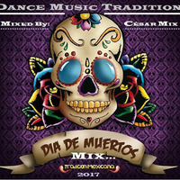 DANCE - MUSIC -TRADITION DIA DE MUERTOS MIX -2017 by CESAR MIX !!