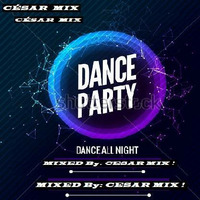 DANCE MUSIC PARTY by CESAR MIX !!
