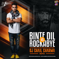 Binte Dil (Rockabye)- Dj Shail Sharma Remix by DJ Shail Sharma