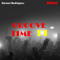 Jiovani Rodrigues - GROOVE TIME 11 by Jiovani Rodrigues (RDRGS)