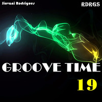 Jiovani Rodrigues - GROOVE TIME 19 by Jiovani Rodrigues (RDRGS)