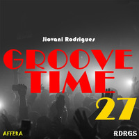 Jiovani Rodrigues - Groove Time 27 by Jiovani Rodrigues (RDRGS)
