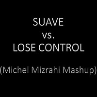 Suave vs. Lose Control ( Michel Mizrahi Mashup) by Michel Mizrahi