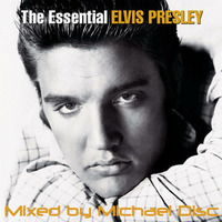 The Essential Elvis Presley (Mixed by Michael Disc) by Michael Disc