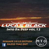 Lucas Black Into Da Deep vol.12 - Summer 2018 Podcast for Radio Time Out by Lucas Black