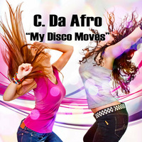 C. Da Afro - My Disco Moves (Out Soon On SpinCat Records) by C. Da Afro