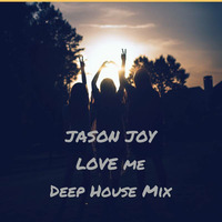 Jason Joy "LOVE ME" Deep House Mix  facebok.com/djjasonjoy by Jason Joy