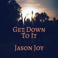 Jason Joy "Get Down To It" Radio Edit facebook.com/djjasonjoy in stores July 2017 by Jason Joy