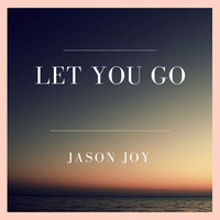 Jason Joy "Let You Go" Radio Edit facebook.com/djjasonjoy by Jason Joy